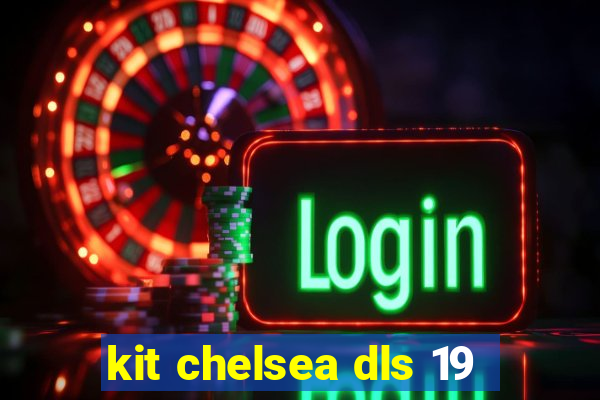 kit chelsea dls 19